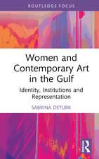 Women and Contemporary Art in the Gulf: Identity, Institutions and Representation