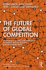 The Future of Global Competition: Ontological Security and Narratives in Chinese, Iranian, Russian, and Venezuelan Media