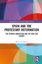 Spain and the Protestant Reformation: The Spanish Inquisition and the War for Europe