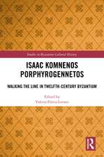 Isaac Komnenos Porphyrogennetos: Walking the Line in Twelfth-Century Byzantium