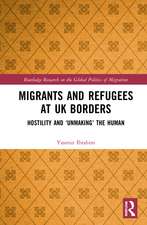 Migrants and Refugees at UK Borders: Hostility and ‘Unmaking’ the Human