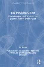 The Surviving Object: Psychoanalytic clinical essays on psychic survival-of-the-object