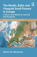 The Nordic, Baltic and Visegrád Small Powers in Europe: A Dance with Giants for Survival and Prosperity