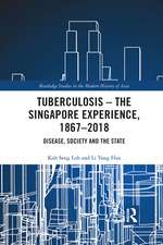 Tuberculosis – The Singapore Experience, 1867–2018: Disease, Society and the State