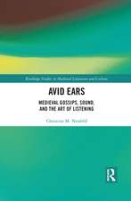 Avid Ears: Medieval Gossips, Sound and the Art of Listening