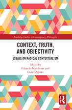 Context, Truth and Objectivity: Essays on Radical Contextualism