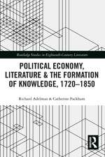 Political Economy, Literature & the Formation of Knowledge, 1720-1850