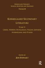 Volume 18, Tome V: Kierkegaard Secondary Literature: Greek, Hebrew, Hungarian, Italian, Japanese, Norwegian, and Polish