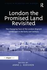 London the Promised Land Revisited: The Changing Face of the London Migrant Landscape in the Early 21st Century