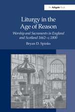 Liturgy in the Age of Reason: Worship and Sacraments in England and Scotland 1662–c.1800