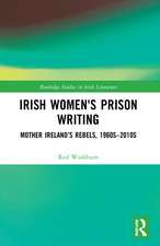 Irish Women's Prison Writing: Mother Ireland’s Rebels, 1960s–2010s