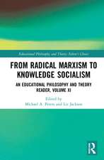 From Radical Marxism to Knowledge Socialism: An Educational Philosophy and Theory Reader, Volume XI