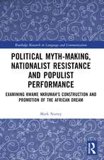 Political Myth-making, Nationalist Resistance and Populist Performance: Examining Kwame Nkrumah's Construction and Promotion of the African Dream