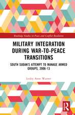 Military Integration during War-to-Peace Transitions: South Sudan’s Attempt to Manage Armed Groups, 2006-13