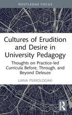 Cultures of Erudition and Desire in University Pedagogy: Thoughts on Practice-led Curricula Before, Through, and Beyond Deleuze