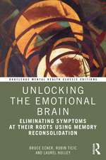 Unlocking the Emotional Brain: Eliminating Symptoms at Their Roots Using Memory Reconsolidation