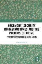 Hegemony, Security Infrastructures and the Politics of Crime: Everyday Experiences in South Africa