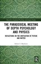 The Paradoxical Meeting of Depth Psychology and Physics: Reflections on the Unification of Psyche and Matter