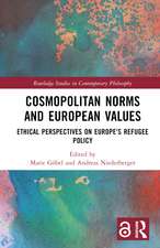 Cosmopolitan Norms and European Values: Ethical Perspectives on Europe's Refugee Policy