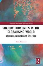 Shadow Economies in the Globalising World: Smuggling in Scandinavia, 1766–1806