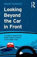 Looking Beyond the Car in Front : A Guide to Making the Right Career Choices at the Right Time