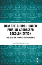 How the Church Under Pius XII Addressed Decolonization: The Issue of Algerian Independence