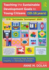 Teaching the Sustainable Development Goals to Young Citizens (10-16 years): A Focus on Teaching Hope, Respect, Empathy and Advocacy in Schools