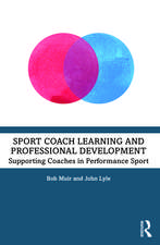 Sport Coach Learning and Professional Development: Supporting Coaches in Performance Sport