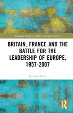 Britain, France and the Battle for the Leadership of Europe, 1957-2007