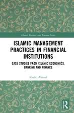 Islamic Management Practices in Financial Institutions: Case Studies from Islamic Economics, Banking and Finance