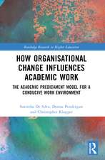 How Organisational Change Influences Academic Work: The Academic Predicament Model for a Conducive Work Environment