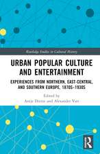 Urban Popular Culture and Entertainment: Experiences from Northern, East-Central, and Southern Europe, 1870s–1930s