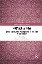 Nostalgia Now: Cross-Disciplinary Perspectives on the Past in the Present