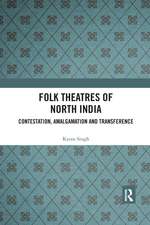 Folk Theatres of North India: Contestation, Amalgamation and Transference