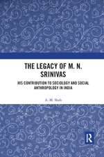 The Legacy of M. N. Srinivas: His Contribution to Sociology and Social Anthropology in India