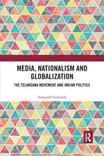 Media, Nationalism and Globalization: The Telangana Movement and Indian Politics