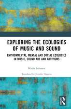 Exploring the Ecologies of Music and Sound: Environmental, Mental and Social Ecologies in Music, Sound Art and Artivisms