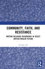 Community, Faith, and Resistance: Writing Religious Resurgence in Select British Muslim Fiction