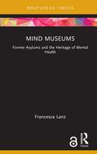 Mind Museums: Former Asylums and the Heritage of Mental Health