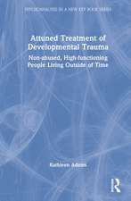 Attuned Treatment of Developmental Trauma: Non-abused, High-functioning People Living Outside of Time