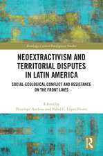 Neoextractivism and Territorial Disputes in Latin America: Social-ecological Conflict and Resistance on the Front Lines