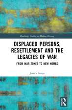 Displaced Persons, Resettlement and the Legacies of War: From War Zones to New Homes