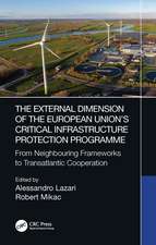 The External Dimension of the European Union’s Critical Infrastructure Protection Programme: From Neighbouring Frameworks to Transatlantic Cooperation