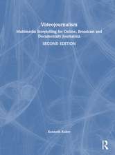 Videojournalism: Multimedia Storytelling for Online, Broadcast and Documentary Journalists