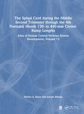 The Spinal Cord during the Middle Second Trimester through the 4th Postnatal Month 130- to 440-mm Crown-Rump Lengths: Atlas of Human Central Nervous System Development, Volume 15