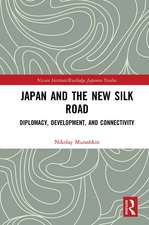 Japan and the New Silk Road: Diplomacy, Development and Connectivity