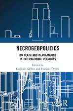 Necrogeopolitics: On Death and Death-Making in International Relations