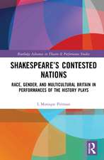 Shakespeare’s Contested Nations: Race, Gender, and Multicultural Britain in Performances of the History Plays