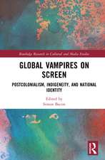 Global Vampires on Screen: Postcolonialism, Indigeneity, and National Identity