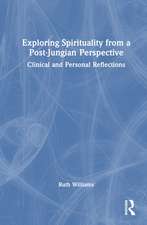 Exploring Spirituality from a Post-Jungian Perspective: Clinical and Personal Reflections